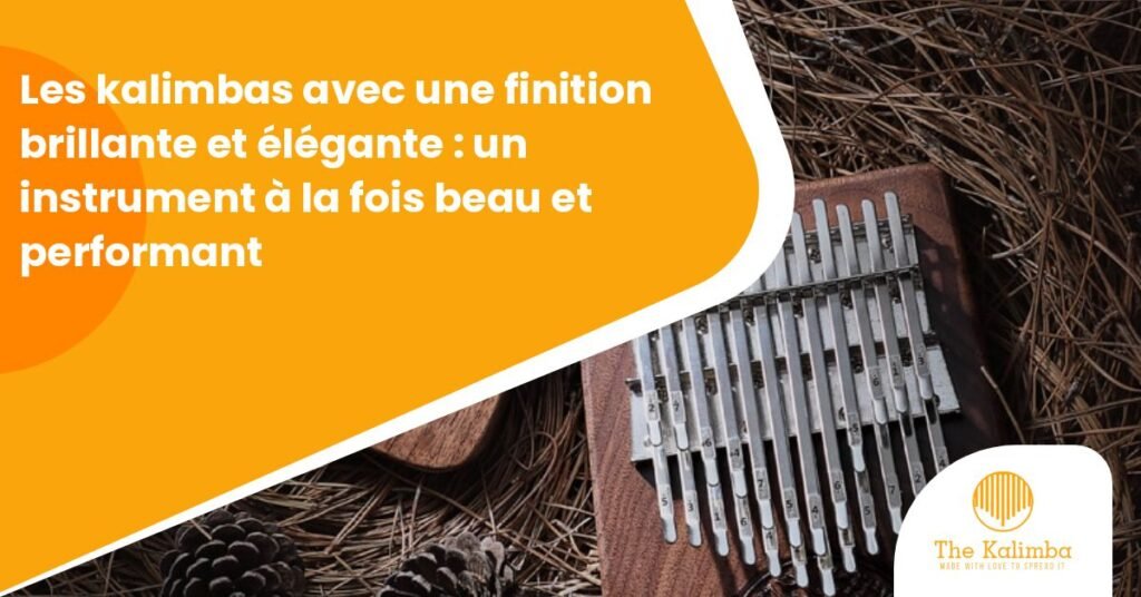 kalimbas com um acabamento brilhante e elegante: um instrumento simultaneamente bonito e de alto desempenho