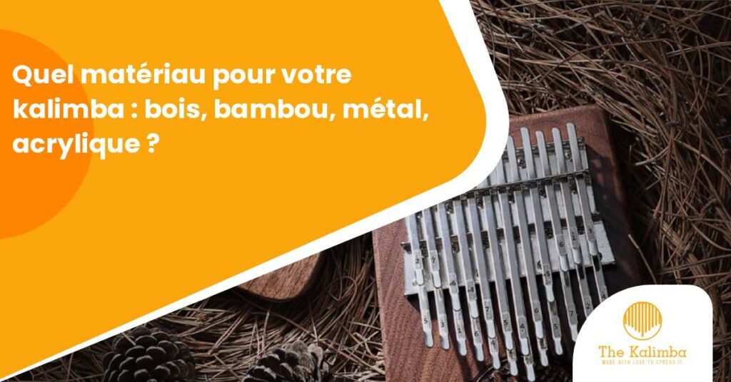 quel matériau pour votre kalimba : bois, bambou, métal, acrylique ?